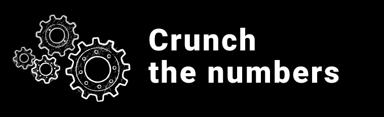 Step 1: Crunch the numbers