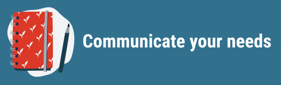Communicate your needs