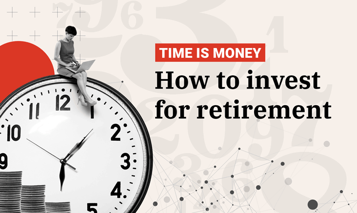 Time is money: How to invest for retirement