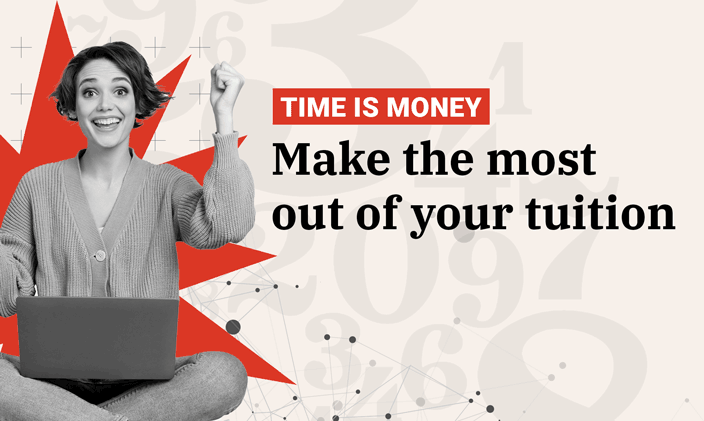 Text: Time is money: Make the most out of your tuition