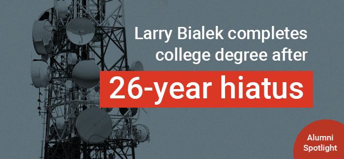UOPX alumni spotlight on Larry Bialek, who completes his degree after a 26-year hiatus and works in the telecommunications industry